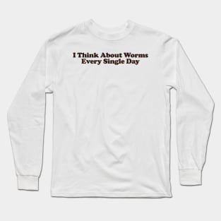 I Think About Worms Every Single Day Unisex Crewneck Sweatshirt or Long Sleeve T-Shirt